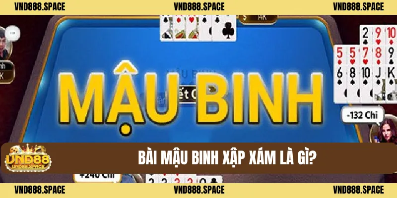 Mậu Binh Xập Xám - Hướng Dẫn VND88 Cụ Thể Dành Cho Người Mới 1 Bài mậu binh xập xám là gì?