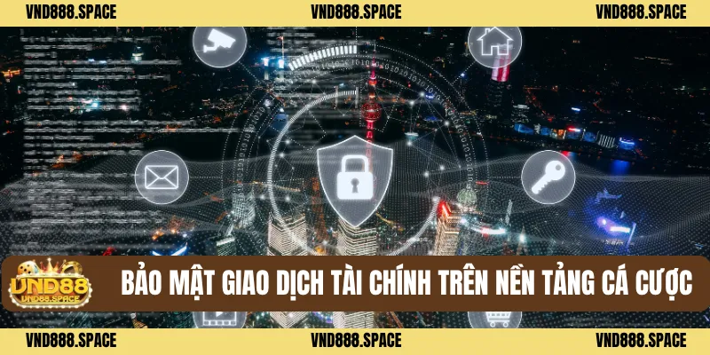 Chính Sách Bảo Mật VND88 3 Bảo mật giao dịch tài chính trên nền tảng cá cược