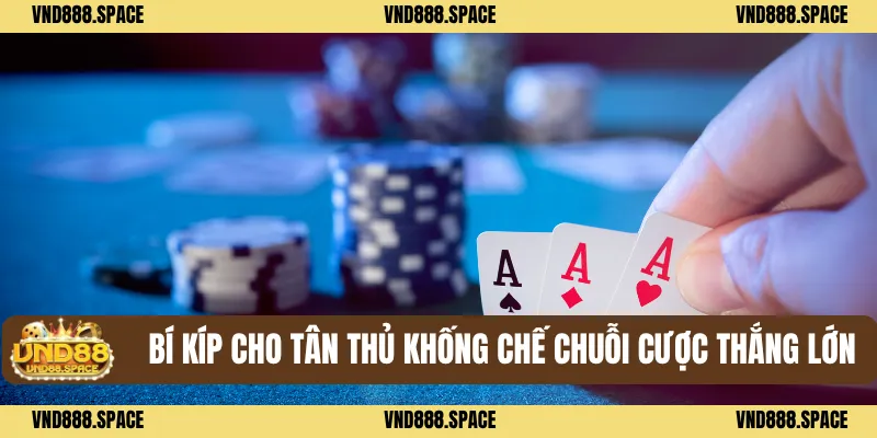 Game Bài 3 Bí kíp cho tân thủ khống chế chuỗi cược thắng lớn