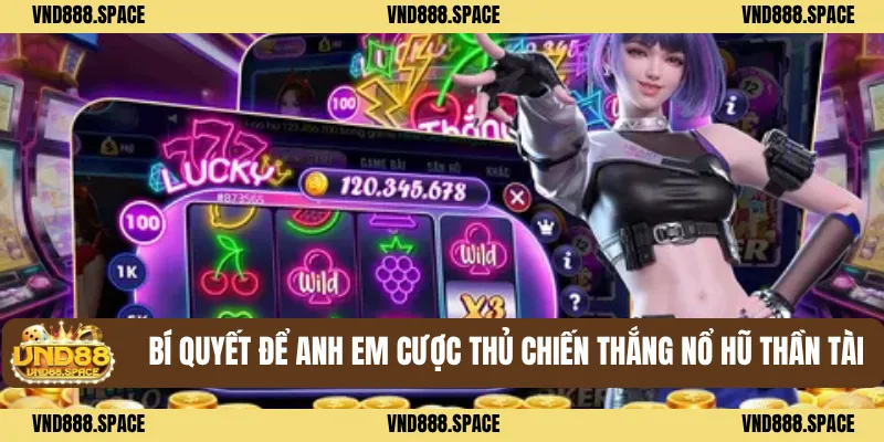 Bí quyết để anh em cược thủ chiến thắng Nổ hũ thần tài