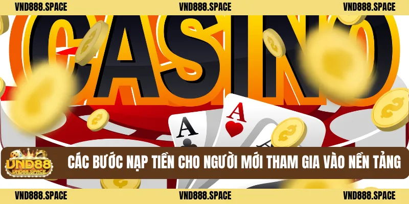 Các bước nạp tiền cho người mới tham gia vào nền tảng