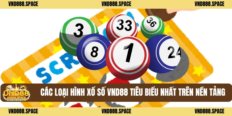 Xổ Số 1 Các loại hình xổ số VND88 tiêu biểu nhất trên nền tảng