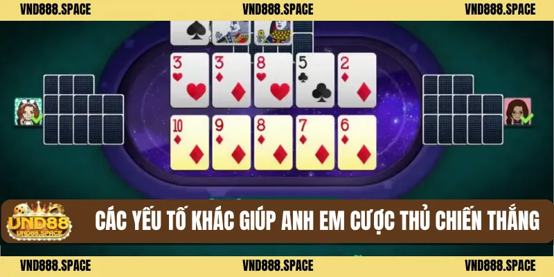 Mậu Binh Xập Xám - Hướng Dẫn VND88 Cụ Thể Dành Cho Người Mới 3 Các yếu tố khác giúp anh em cược thủ chiến thắng