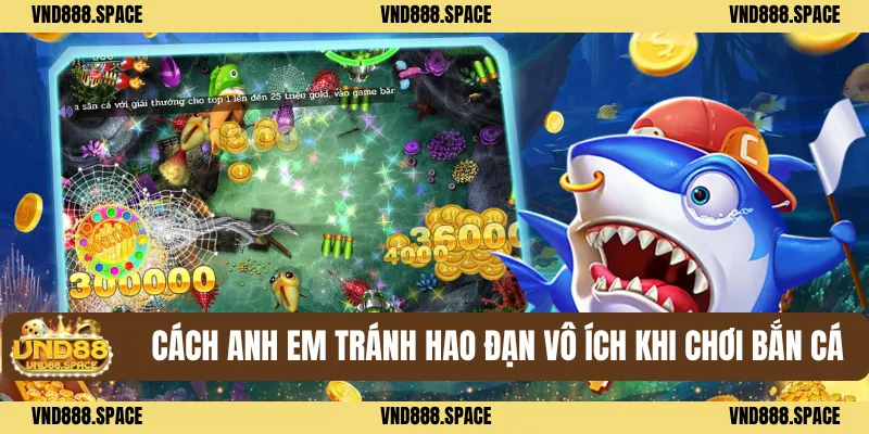 Bắn Cá 2 Cách anh em tránh hao đạn vô ích khi chơi bắn cá