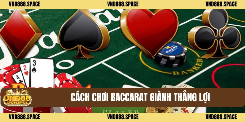 Cách Chơi Baccarat VND88 - Tính Điểm Và Chiến Thuật Chơi Hiệu Quả 1 Cách chơi baccarat giành thắng lợi