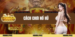 Cách chơi nổ hũ