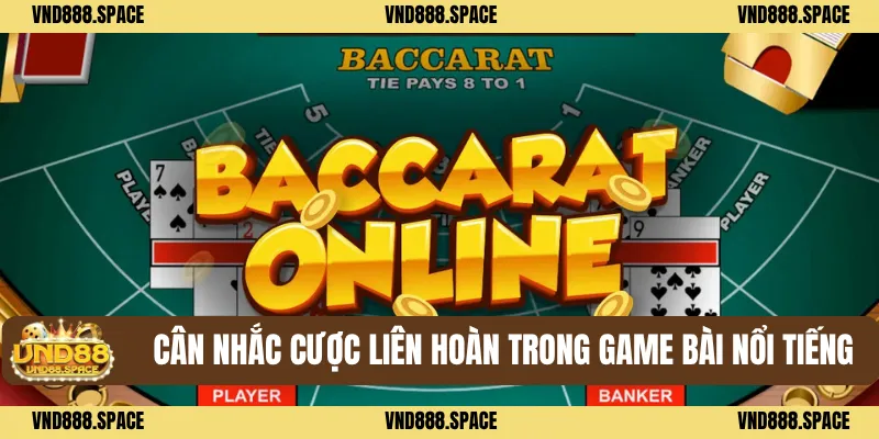Cách Chơi Baccarat Cùng Các Mẹo Quản Lý Tiền Hiệu Quả 90% 1 Cân nhắc cược liên hoàn trong game bài nổi tiếng
