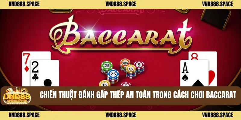 Cách Chơi Baccarat Cùng Các Mẹo Quản Lý Tiền Hiệu Quả 90% 3 Chiến thuật đánh gấp thếp an toàn trong Cách chơi Baccarat