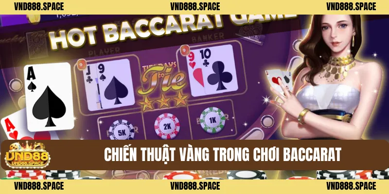Cách Chơi Baccarat VND88 - Tính Điểm Và Chiến Thuật Chơi Hiệu Quả 2 Chiến thuật vàng trong chơi baccarat