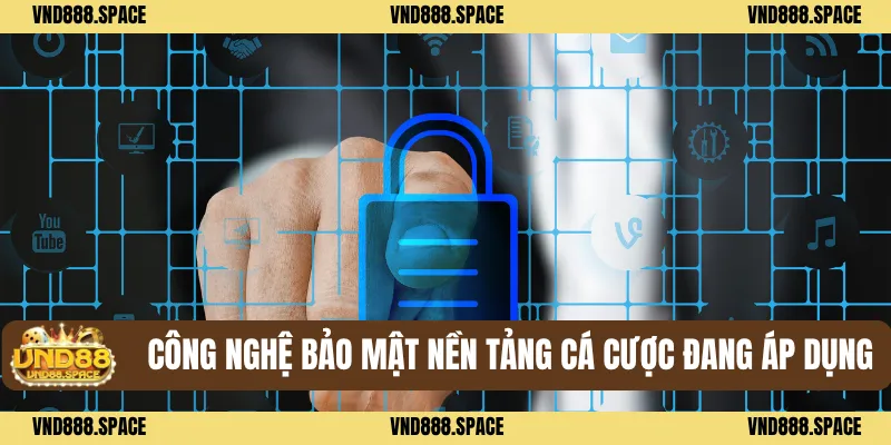 Chính Sách Bảo Mật VND88 1 Công nghệ bảo mật nền tảng cá cược đang áp dụng