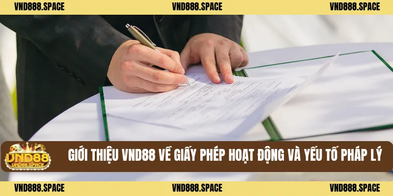 Giới Thiệu VND88 2 Giới thiệu VND88 về giấy phép hoạt động và yếu tố pháp lý