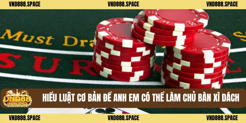 Mẹo Chơi Xì Dách - Giữ Bình Tĩnh Để Đánh Bại Đối Thủ Mạnh 1 Hiểu luật cơ bản để anh em có thể làm chủ bàn xì dách