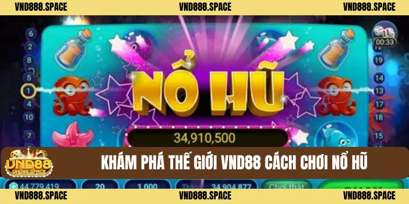 Khám phá thế giới VND88 cách chơi nổ hũ