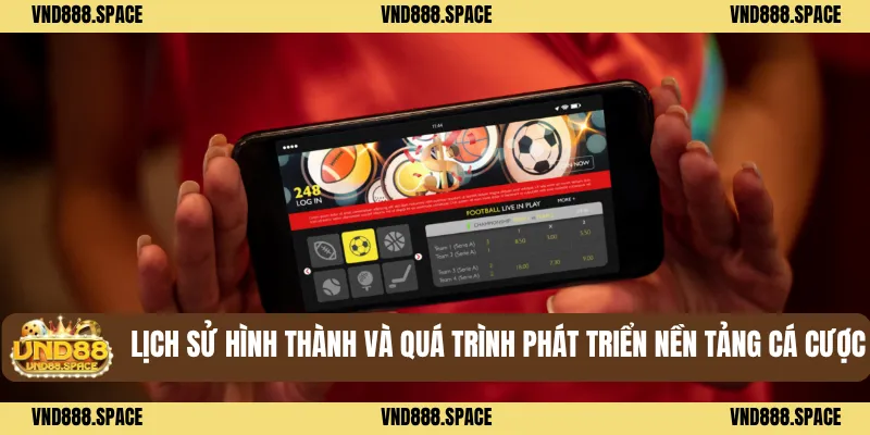 Giới Thiệu VND88 1 Lịch sử hình thành và quá trình phát triển nền tảng cá cược