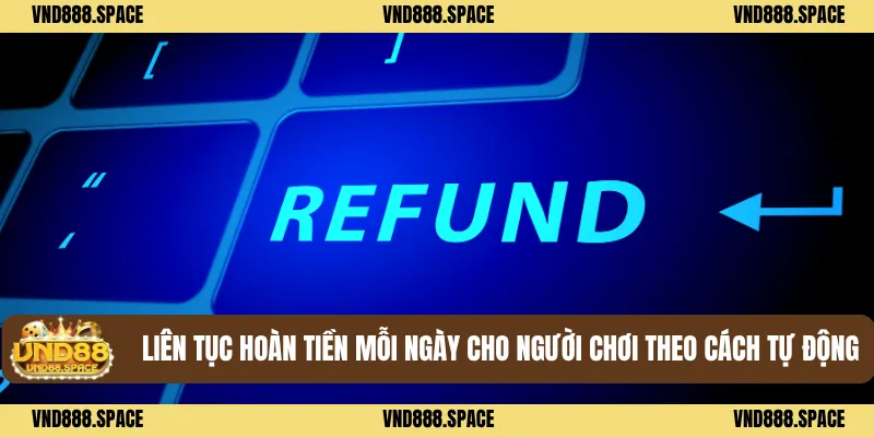 Khuyến Mãi VND88 2 Liên tục hoàn tiền mỗi ngày cho người chơi theo cách tự động