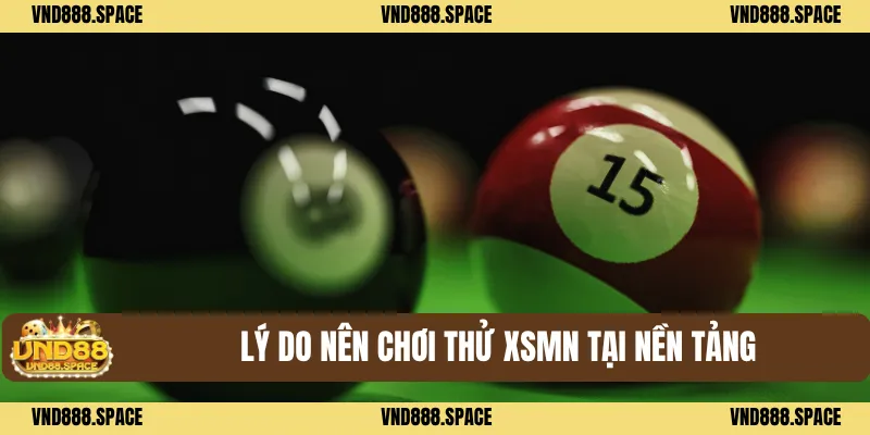 Lý do nên chơi thử XSMN tại nền tảng