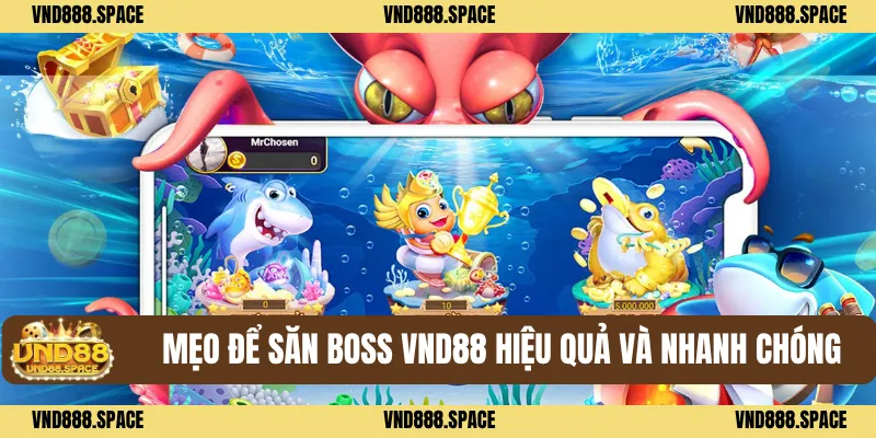 Bắn Cá 3 Mẹo để săn boss VND88 hiệu quả và nhanh chóng