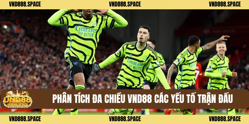 Phân tích đa chiều VND88 các yếu tố trận đấu