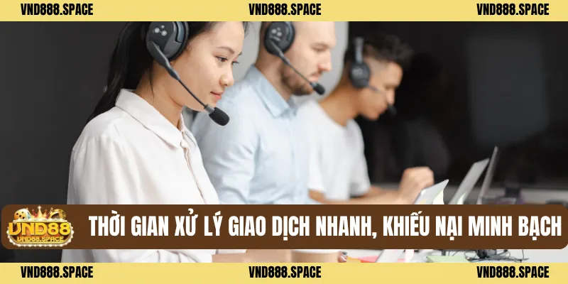 Liên Hệ VND88 2 Thời gian xử lý giao dịch nhanh, khiếu nại minh bạch