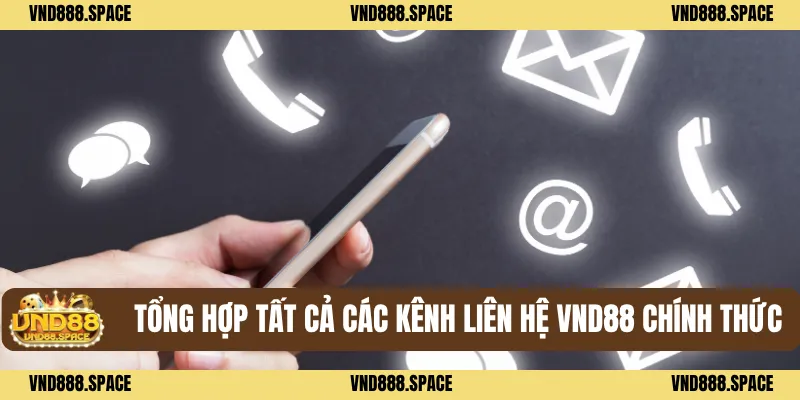 Liên Hệ VND88 1 Tổng hợp tất cả các kênh liên hệ VND88 chính thức