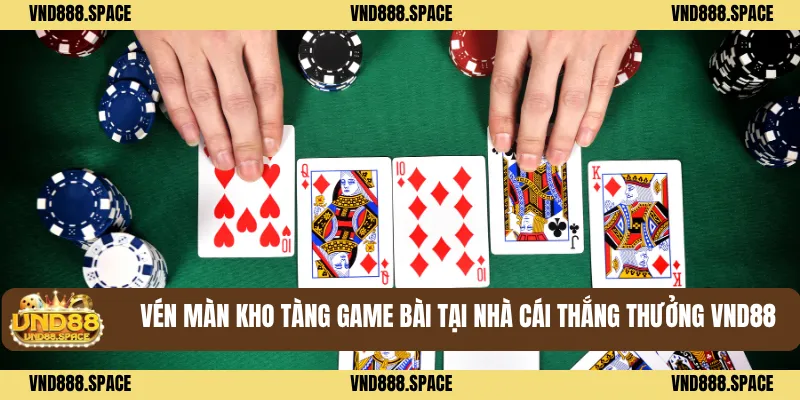 Game Bài 1 Vén màn kho tàng Game bài tại nhà cái thắng thưởng VND88